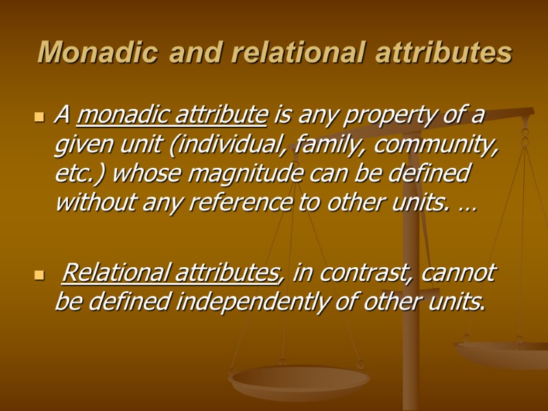 Monadic and relational attributes  A monadic attribute is any property of a given